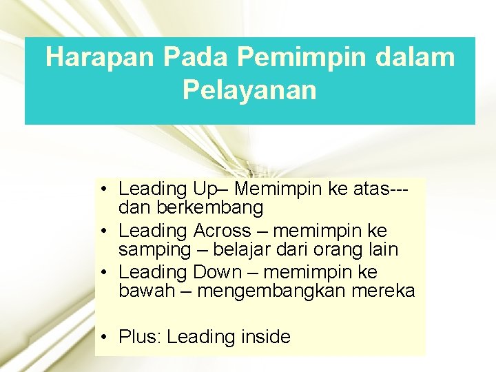 Harapan Pada Pemimpin dalam Pelayanan • Leading Up– Memimpin ke atas--dan berkembang • Leading