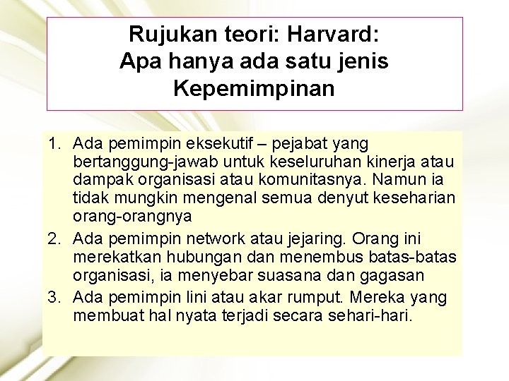 Rujukan teori: Harvard: Apa hanya ada satu jenis Kepemimpinan 1. Ada pemimpin eksekutif –