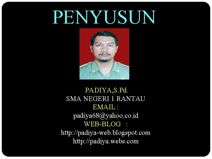 PENYUSUN PADIYA, S. Pd. SMA NEGERI 1 RANTAU EMAIL : padiya 68@yahoo. co. id