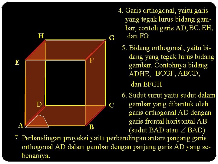 4. Garis orthogonal, yaitu garis yang tegak lurus bidang gambar, contoh garis AD, BC,