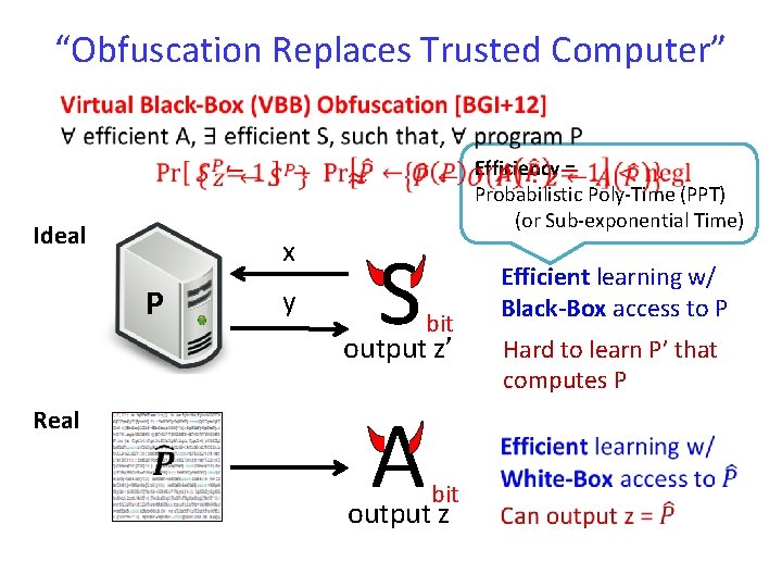 “Obfuscation Replaces Trusted Computer” Ideal x P y Efficiency = Probabilistic Poly-Time (PPT) (or