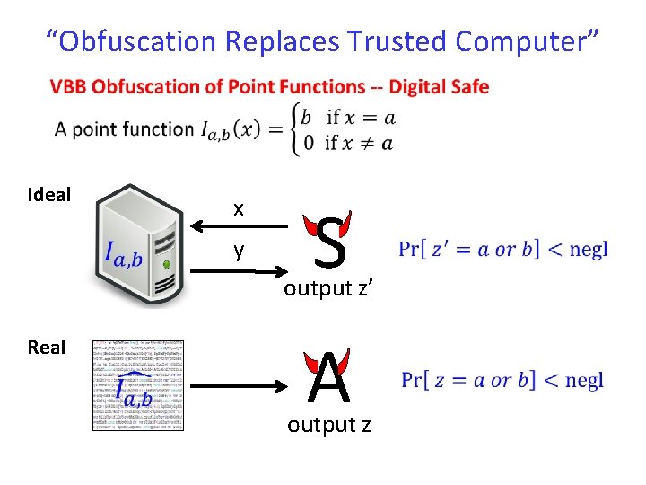 “Obfuscation Replaces Trusted Computer” Ideal x y S output z’ Real A output z