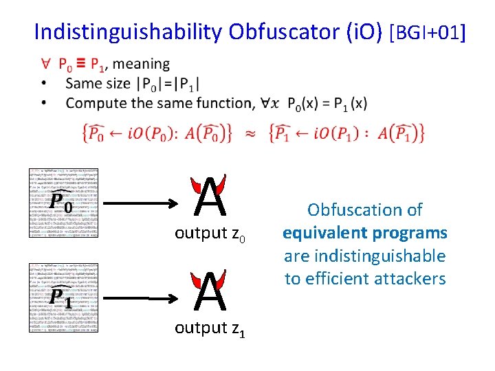 Indistinguishability Obfuscator (i. O) [BGI+01] A output z 0 A output z 1 Obfuscation
