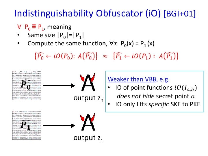 Indistinguishability Obfuscator (i. O) [BGI+01] A output z 0 A output z 1 