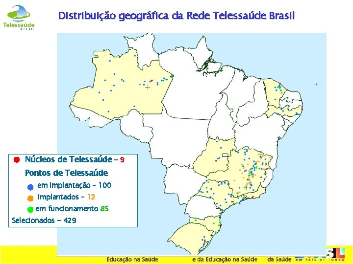 Distribuição geográfica da Rede Telessaúde Brasil Núcleos de Telessaúde - 9 Pontos de Telessaúde