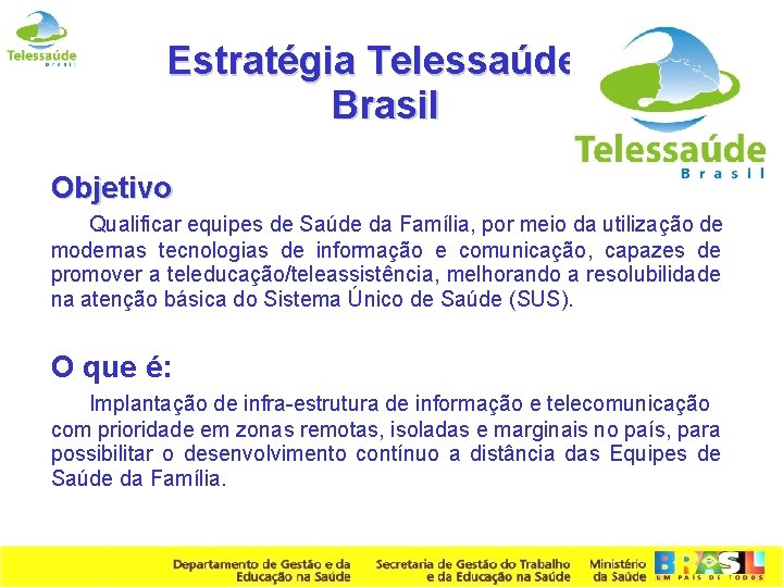 Estratégia Telessaúde Brasil Objetivo Qualificar equipes de Saúde da Família, por meio da utilização