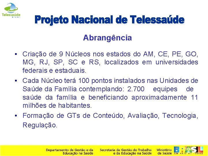 Abrangência • Criação de 9 Núcleos nos estados do AM, CE, PE, GO, MG,