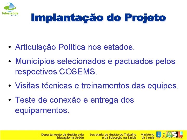  • Articulação Política nos estados. • Municípios selecionados e pactuados pelos respectivos COSEMS.