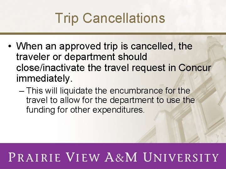 Trip Cancellations • When an approved trip is cancelled, the traveler or department should