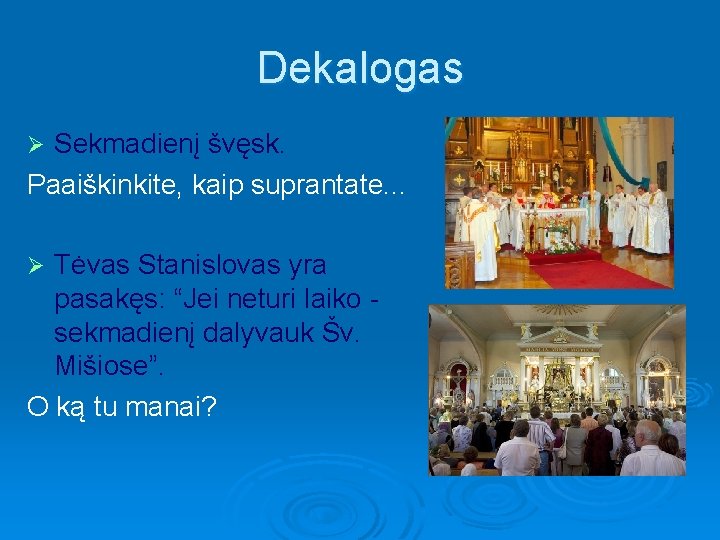 Dekalogas Sekmadienį švęsk. Paaiškinkite, kaip suprantate. . . Ø Tėvas Stanislovas yra pasakęs: “Jei