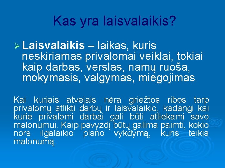 Kas yra laisvalaikis? Ø Laisvalaikis – laikas, kuris neskiriamas privalomai veiklai, tokiai kaip darbas,