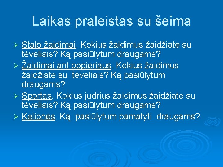 Laikas praleistas su šeima Stalo žaidimai. Kokius žaidimus žaidžiate su tėveliais? Ką pasiūlytum draugams?