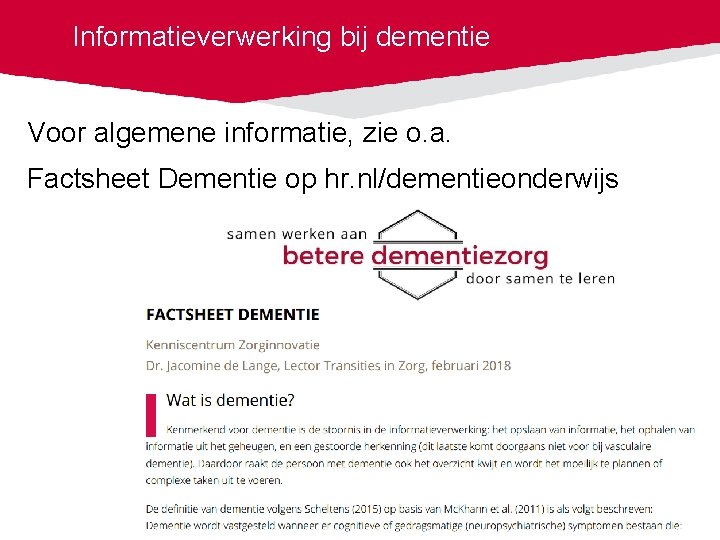 Informatieverwerking bij dementie Voor algemene informatie, zie o. a. Factsheet Dementie op hr. nl/dementieonderwijs