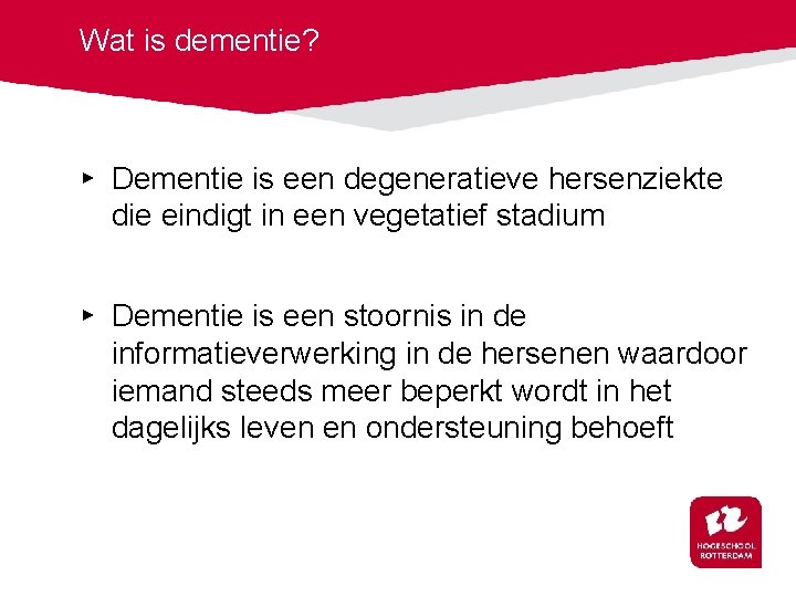 Wat is dementie? ▸ Dementie is een degeneratieve hersenziekte die eindigt in een vegetatief