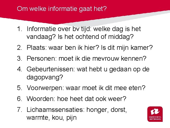 Om welke informatie gaat het? 1. Informatie over bv tijd: welke dag is het