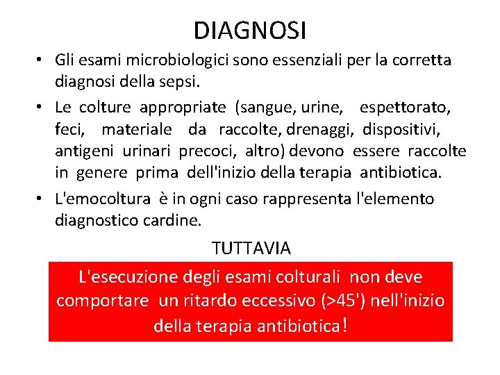 DIAGNOSI • Gli esami microbiologici sono essenziali per la corretta diagnosi della sepsi. •