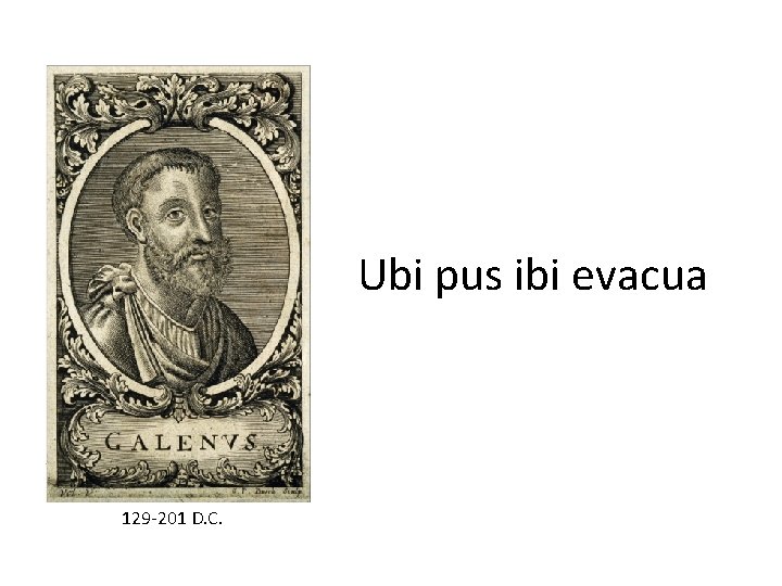 Ubi pus ibi evacua 129 -201 D. C. 