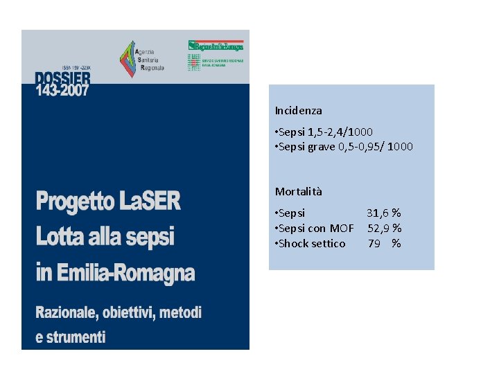 Incidenza • Sepsi 1, 5 -2, 4/1000 • Sepsi grave 0, 5 -0, 95/