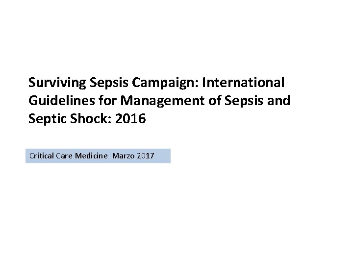 Surviving Sepsis Campaign: International Guidelines for Management of Sepsis and Septic Shock: 2016 Critical