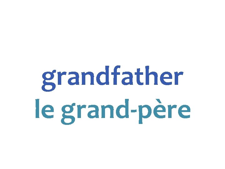 grandfather le grand-père 