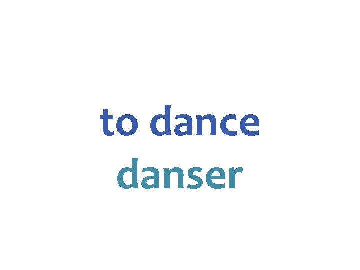 to dance danser 