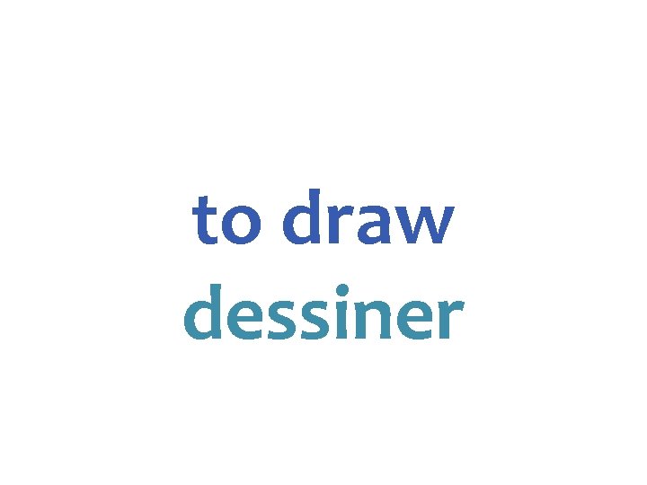 to draw dessiner 