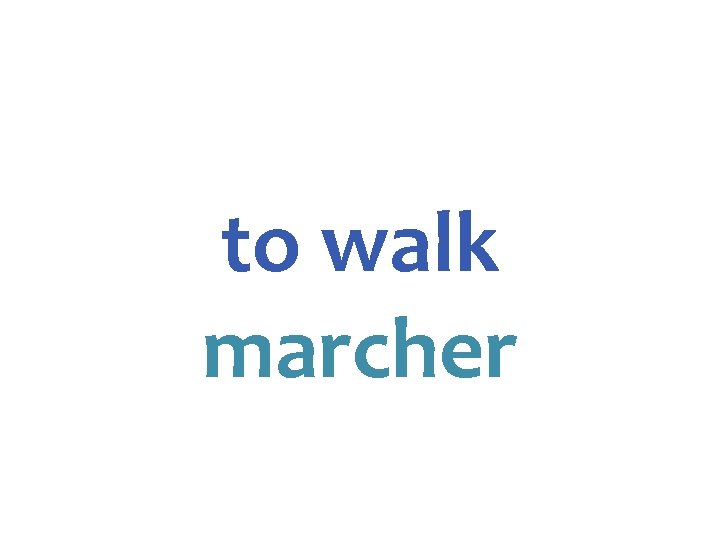 to walk marcher 