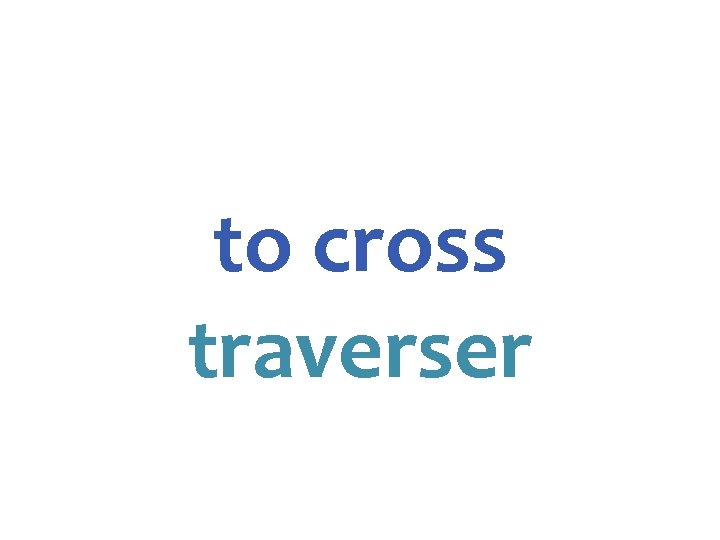 to cross traverser 