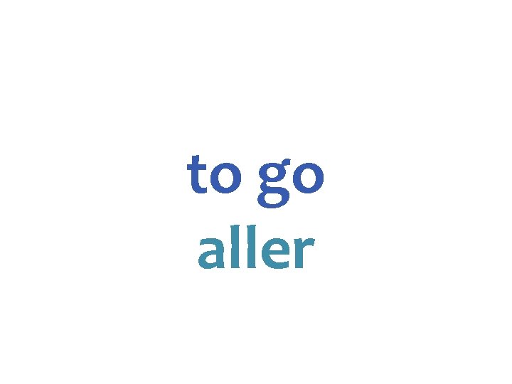 to go aller 