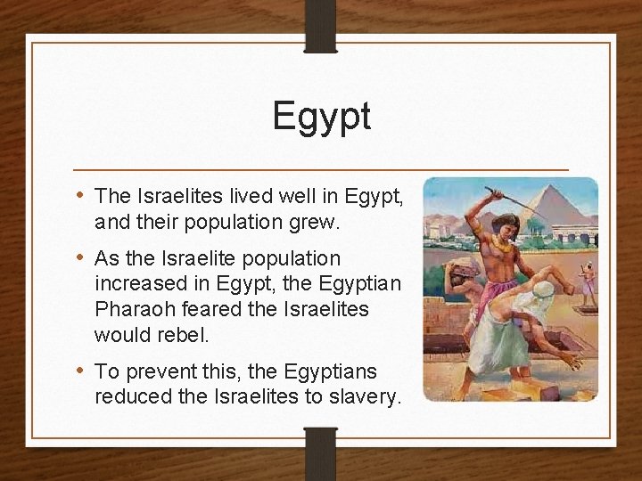 Egypt • The Israelites lived well in Egypt, and their population grew. • As