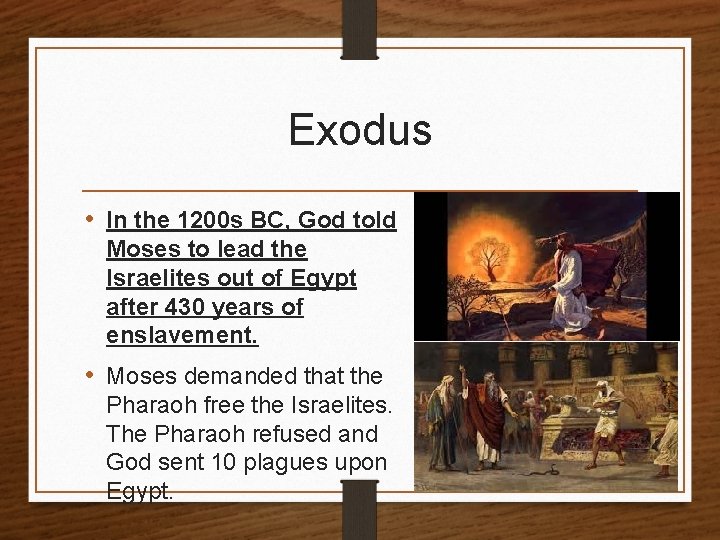 Exodus • In the 1200 s BC, God told Moses to lead the Israelites
