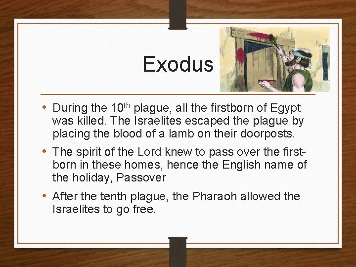Exodus • During the 10 th plague, all the firstborn of Egypt was killed.
