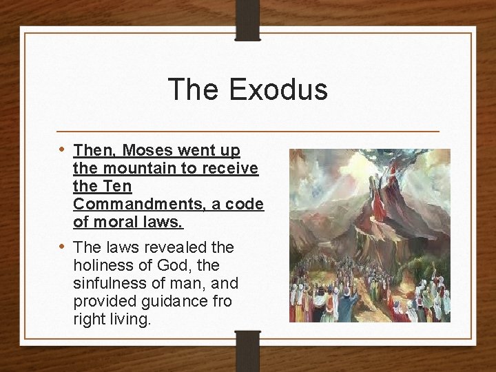 The Exodus • Then, Moses went up the mountain to receive the Ten Commandments,