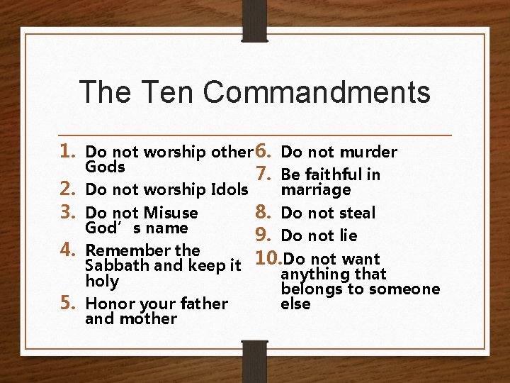 The Ten Commandments 1. Do not worship other 6. Do not murder Gods 7.