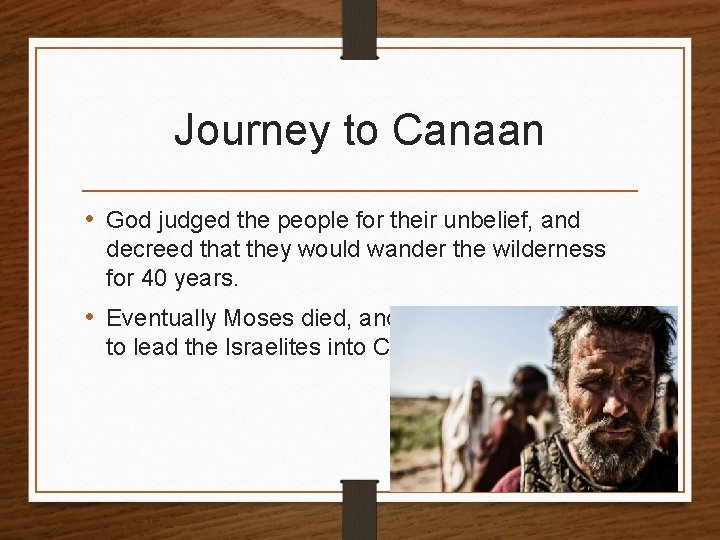 Journey to Canaan • God judged the people for their unbelief, and decreed that