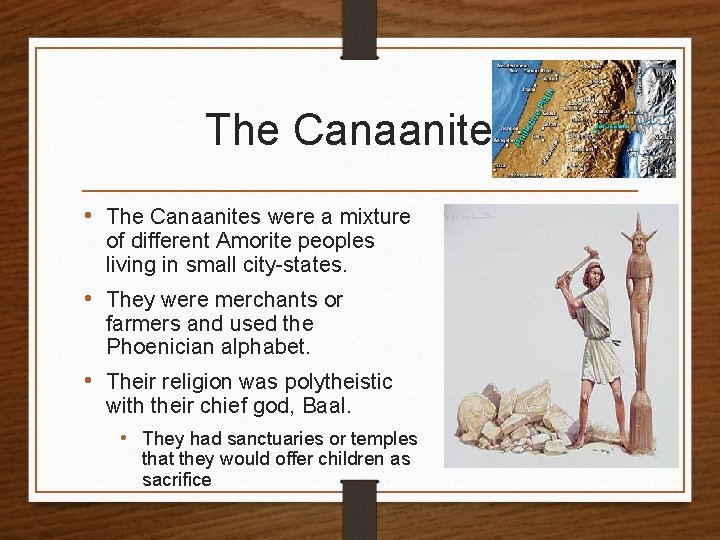 The Canaanites • The Canaanites were a mixture of different Amorite peoples living in