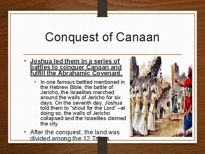 Conquest of Canaan • Joshua led them in a series of battles to conquer