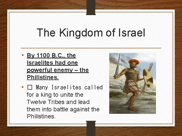 The Kingdom of Israel • By 1100 B. C. , the Israelites had one