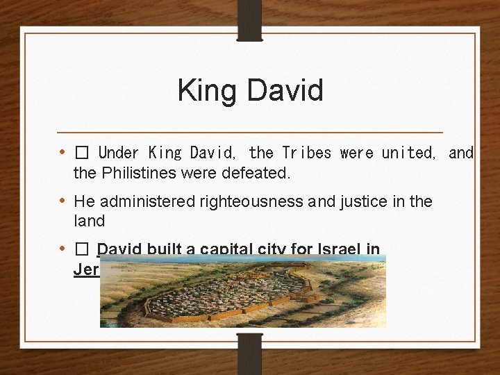 King David • � Under King David, the Tribes were united, and the Philistines