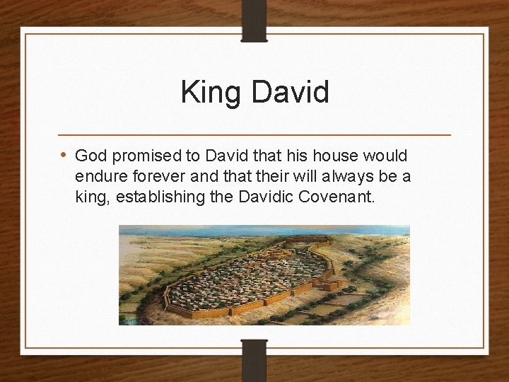 King David • God promised to David that his house would endure forever and