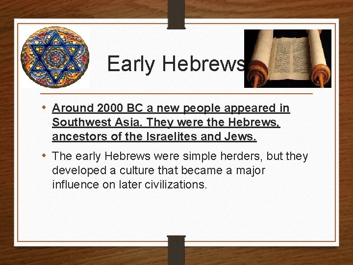 Early Hebrews • Around 2000 BC a new people appeared in Southwest Asia. They