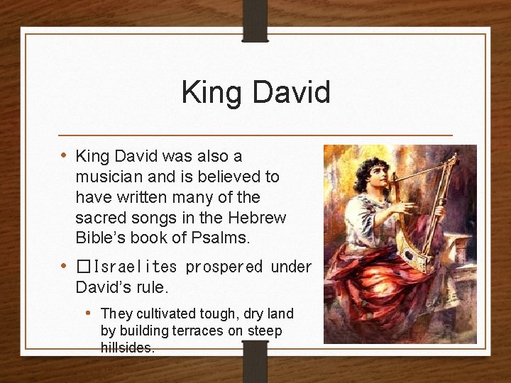 King David • King David was also a musician and is believed to have