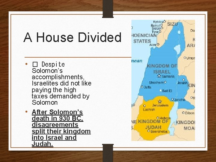 A House Divided • � Despite Solomon’s accomplishments, Israelites did not like paying the