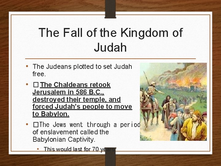 The Fall of the Kingdom of Judah • The Judeans plotted to set Judah