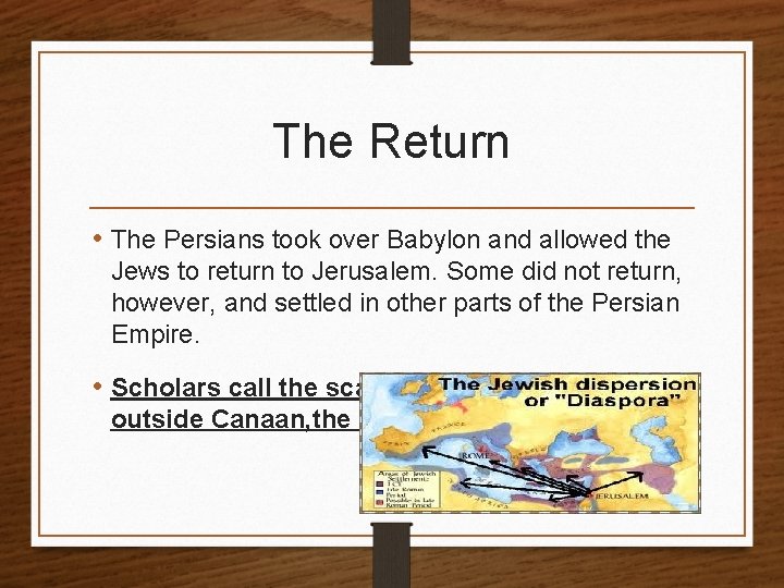 The Return • The Persians took over Babylon and allowed the Jews to return