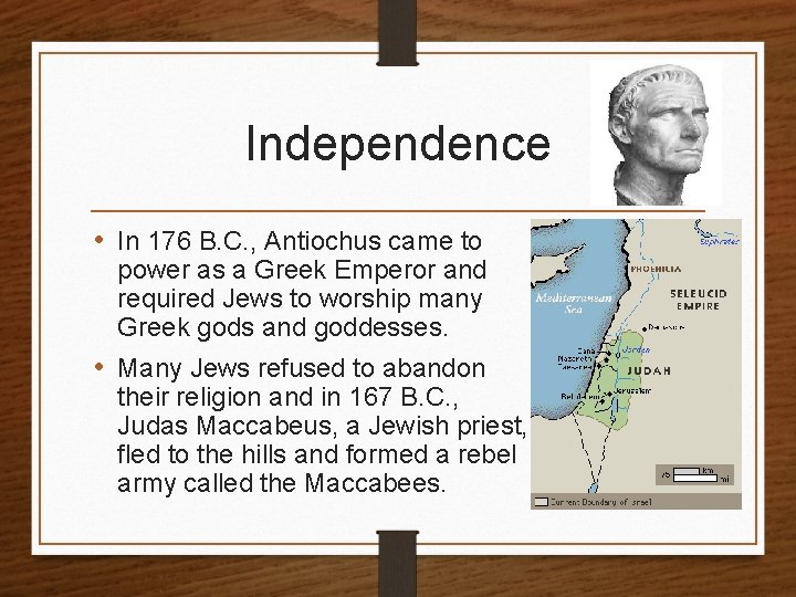 Independence • In 176 B. C. , Antiochus came to power as a Greek