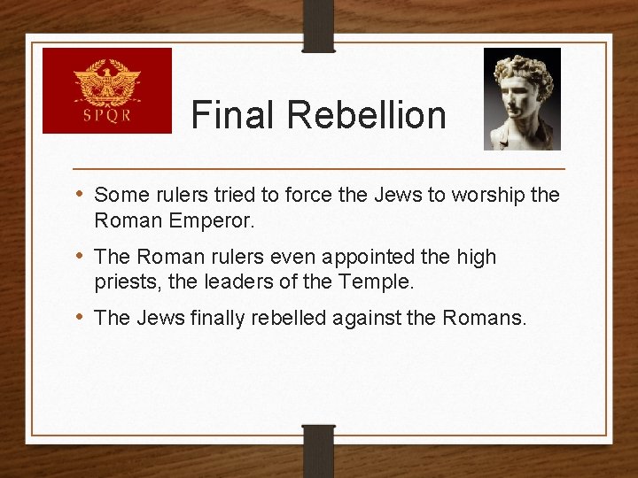 Final Rebellion • Some rulers tried to force the Jews to worship the Roman