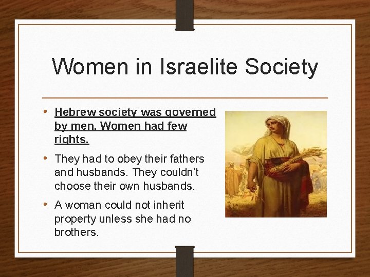Women in Israelite Society • Hebrew society was governed by men. Women had few