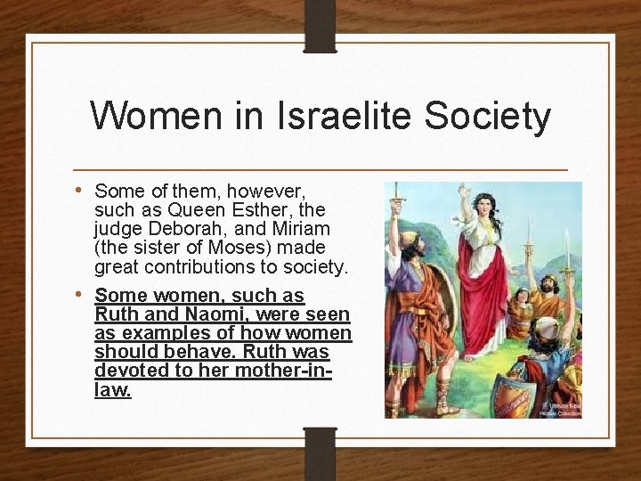 Women in Israelite Society • Some of them, however, such as Queen Esther, the