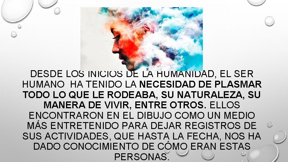 DESDE LOS INICIOS DE LA HUMANIDAD, EL SER HUMANO HA TENIDO LA NECESIDAD DE